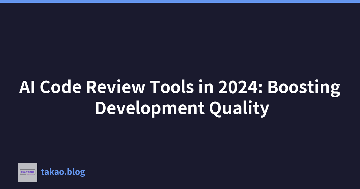 AI Code Review Tools in 2024: Boosting Development Quality