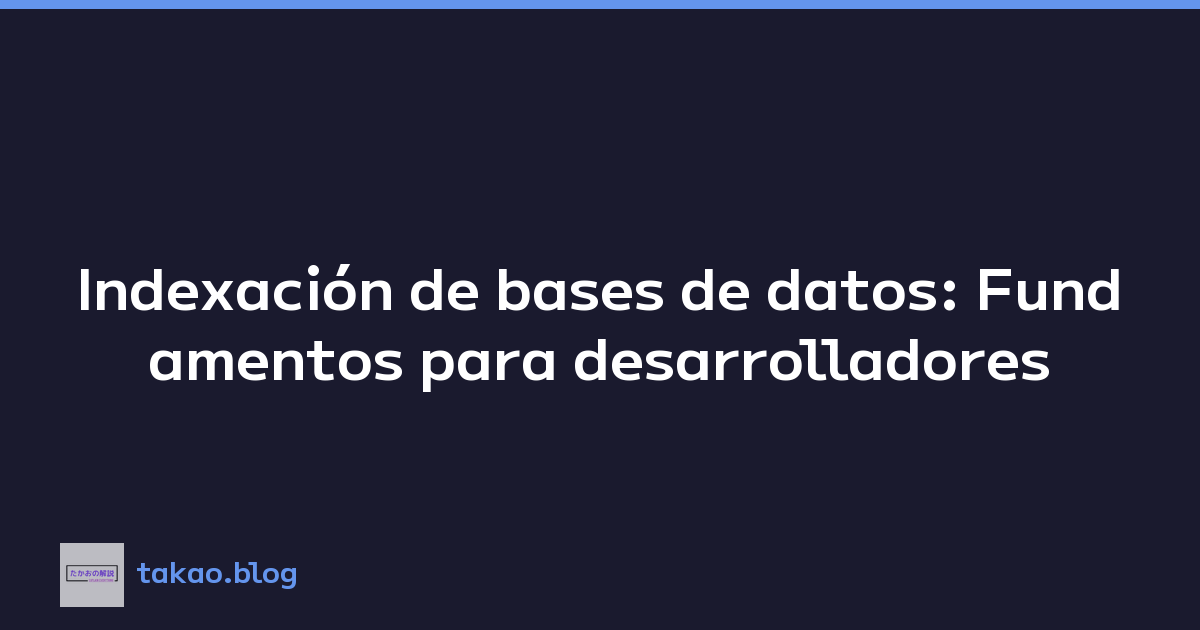 Indexación de bases de datos: Fundamentos para desarrolladores