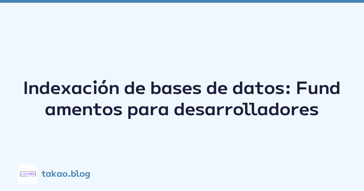 Indexación de bases de datos: Fundamentos para desarrolladores