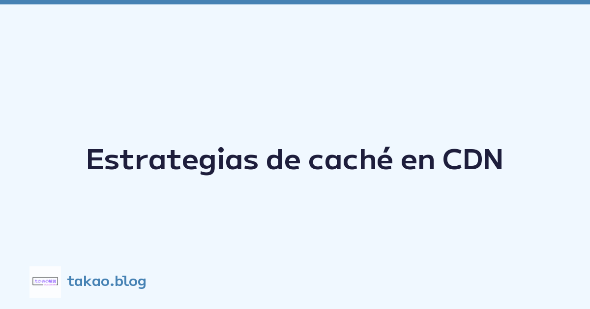 Estrategias de caché en CDN