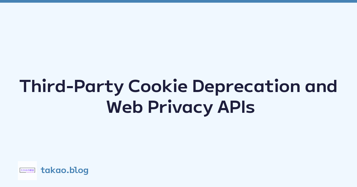 Third-Party Cookie Deprecation and Web Privacy APIs
