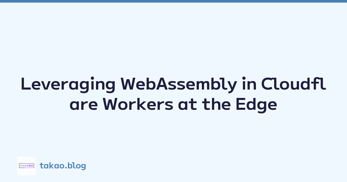Leveraging WebAssembly in Cloudflare Workers at the Edge