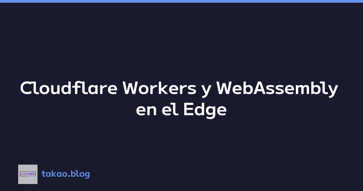 Featured image of post Cloudflare Workers y WebAssembly en el Edge