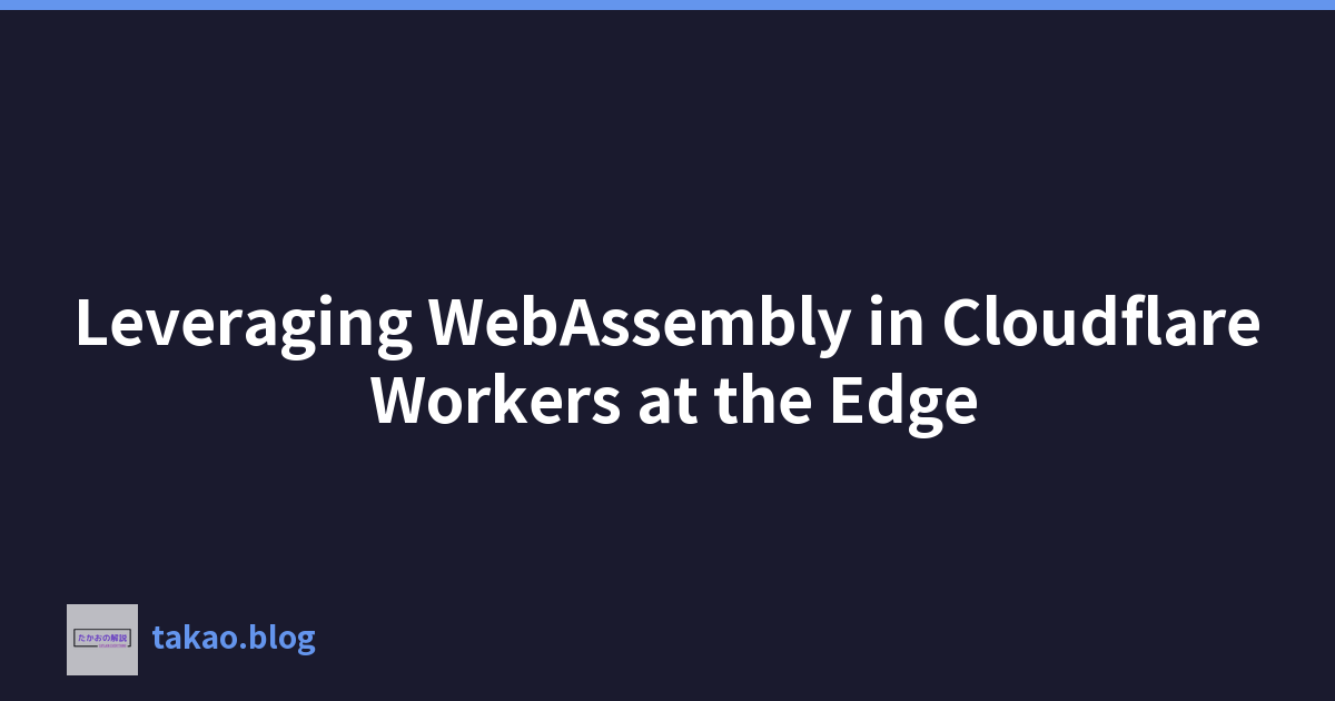 Featured image of post Leveraging WebAssembly in Cloudflare Workers at the Edge