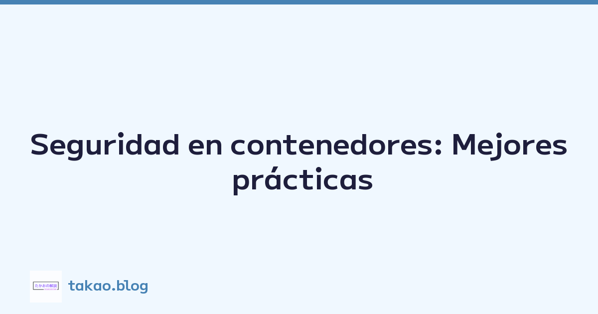 Seguridad en contenedores: Mejores prácticas