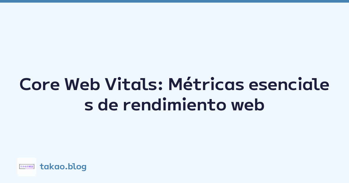 Core Web Vitals: Métricas esenciales de rendimiento web
