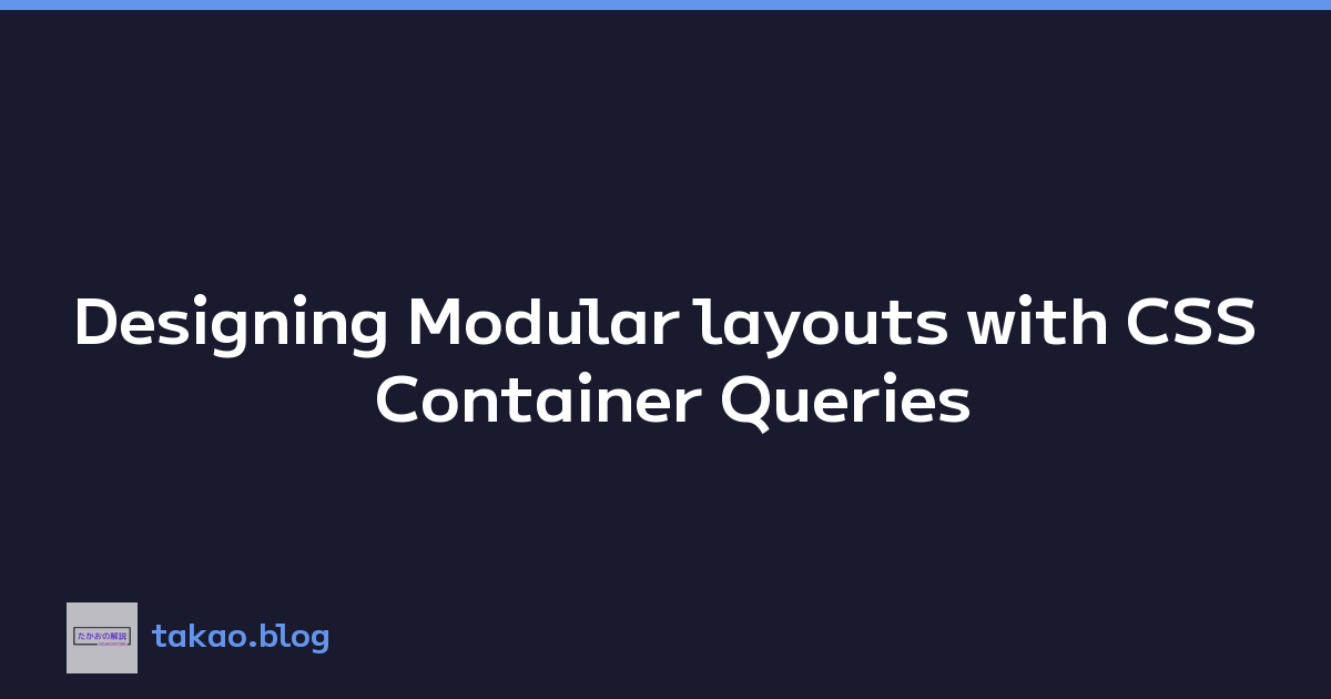 Designing Modular layouts with CSS Container Queries