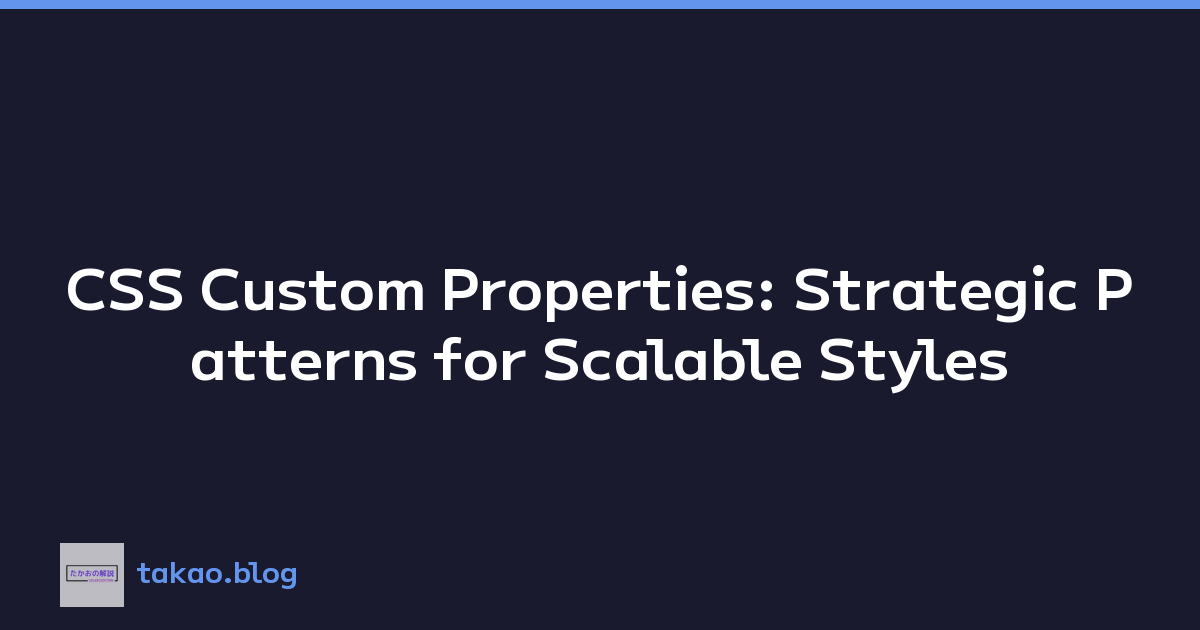 CSS Custom Properties: Strategic Patterns for Scalable Styles