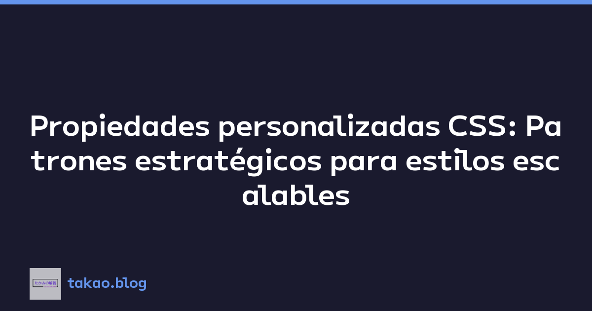 Featured image of post Propiedades personalizadas CSS: Patrones estratégicos para estilos escalables