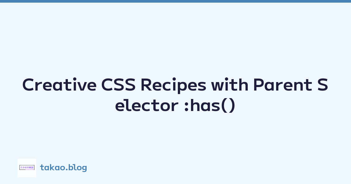 Creative CSS Recipes with Parent Selector :has()