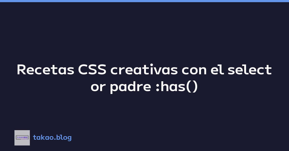 Featured image of post Recetas CSS creativas con el selector padre :has()