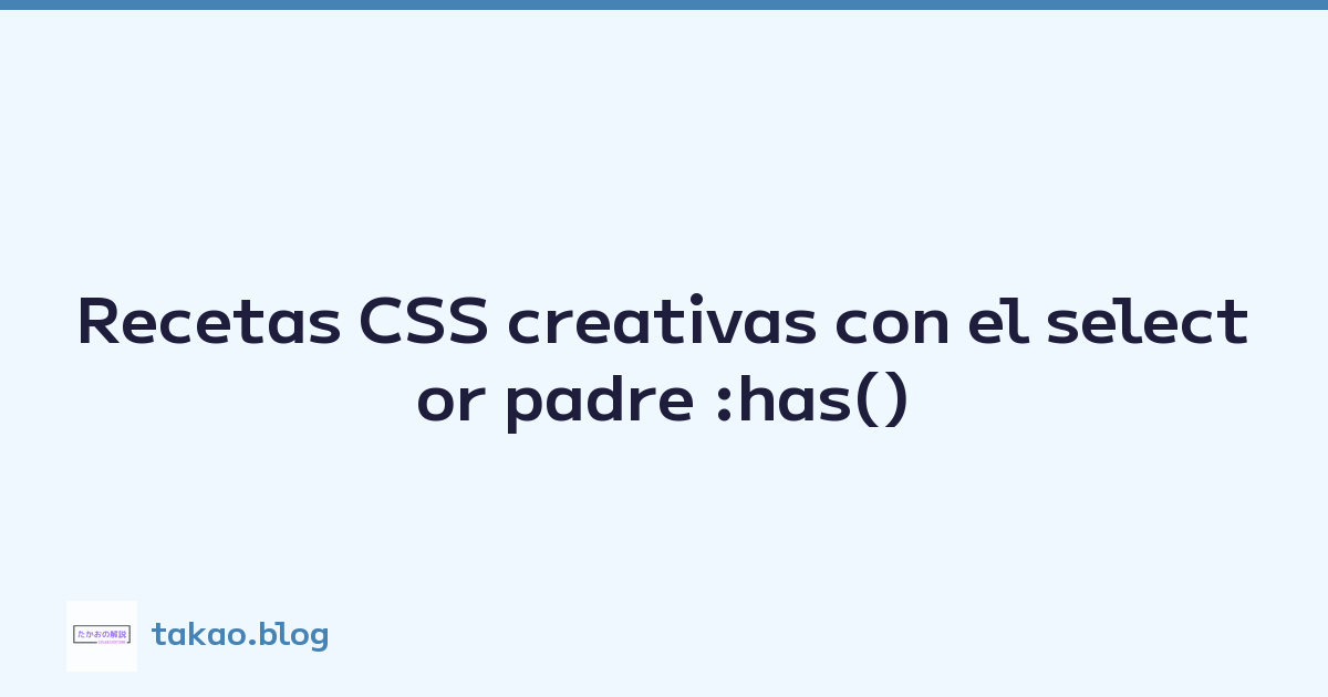 Featured image of post Recetas CSS creativas con el selector padre :has()