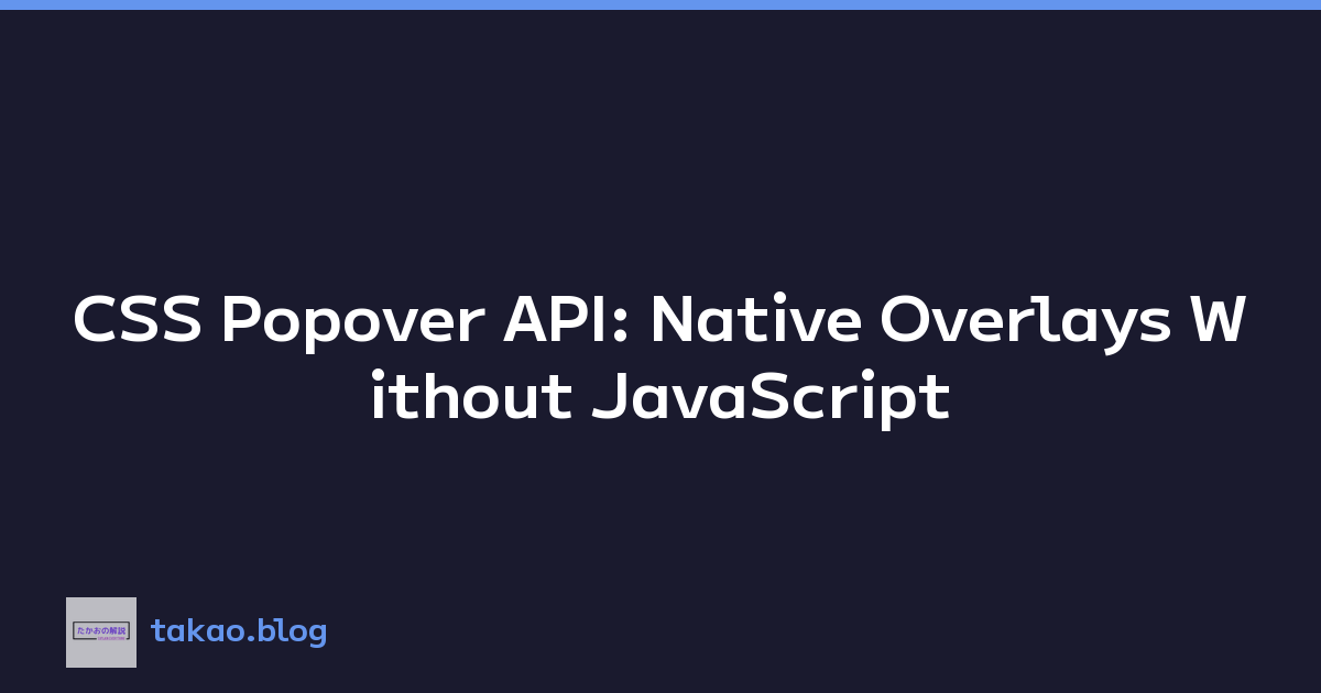 CSS Popover API: Native Overlays Without JavaScript