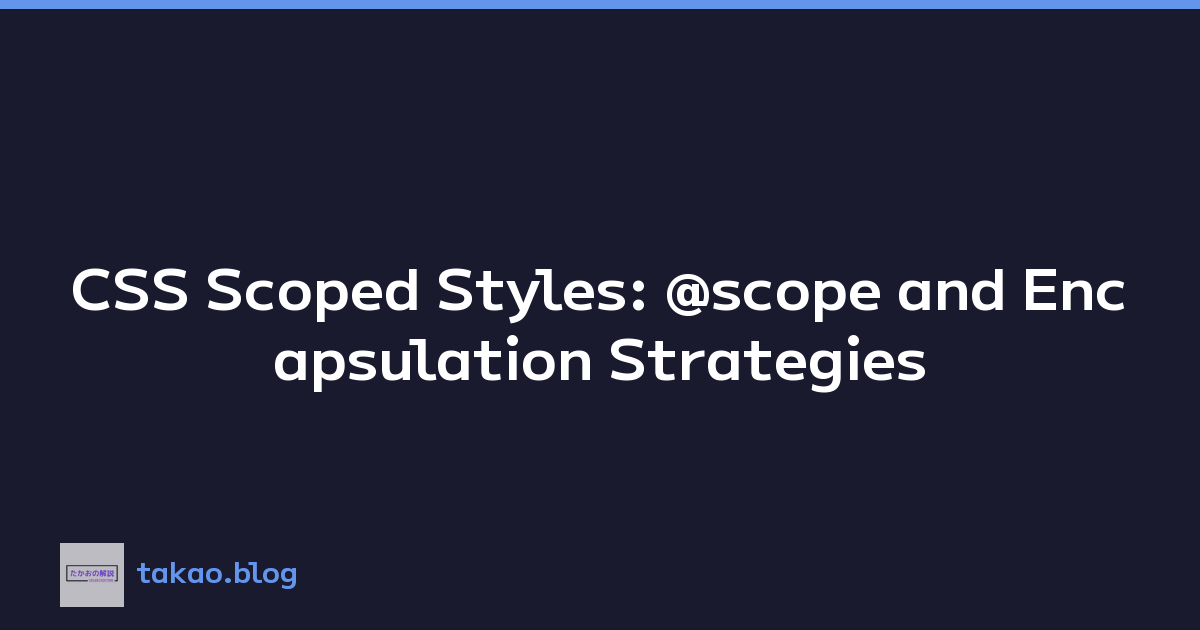 CSS Scoped Styles: @scope and Encapsulation Strategies