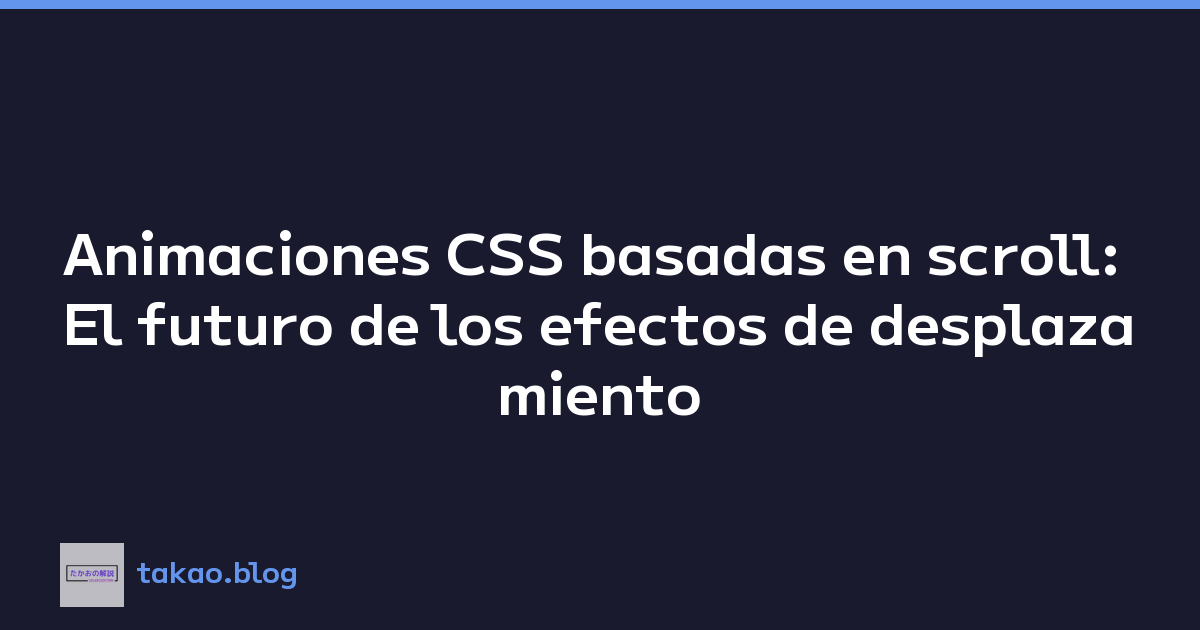 Animaciones CSS basadas en scroll: El futuro de los efectos de desplazamiento