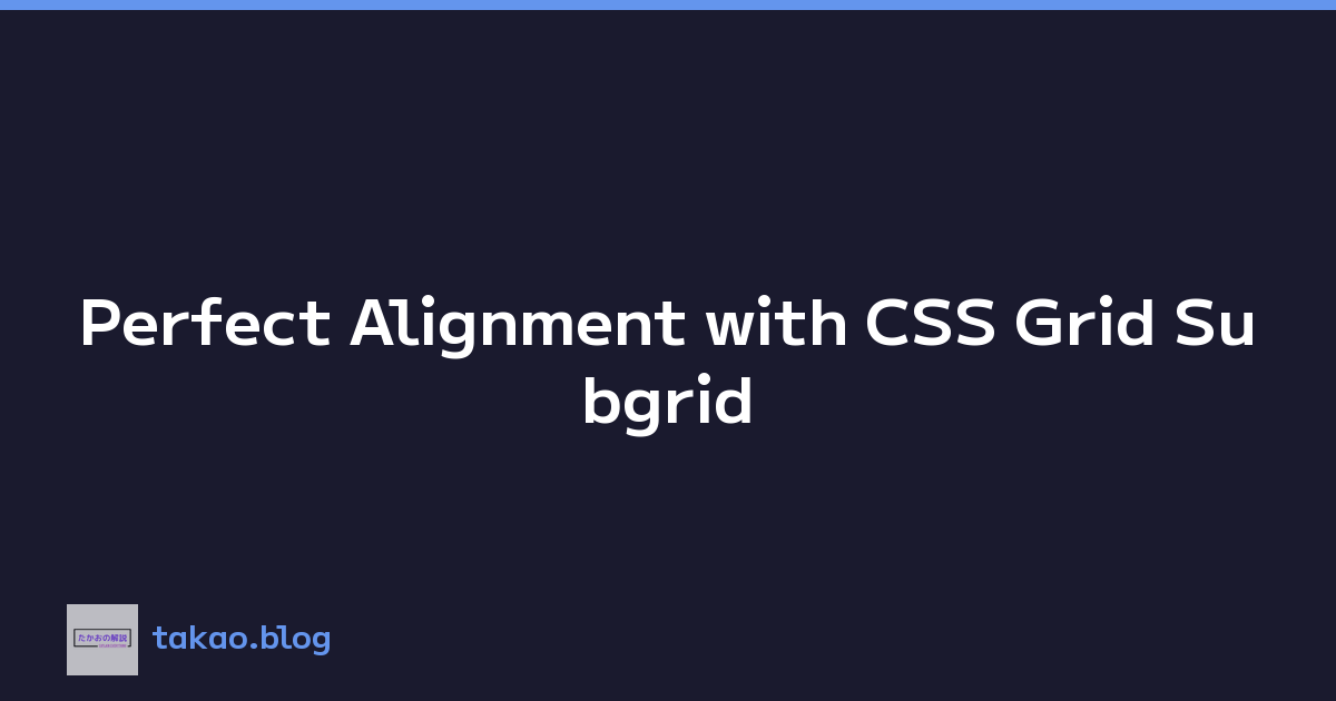Perfect Alignment with CSS Grid Subgrid