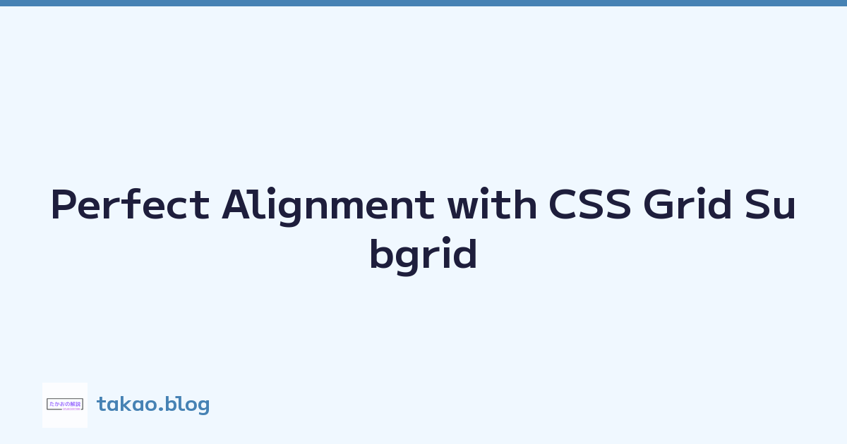 Perfect Alignment with CSS Grid Subgrid
