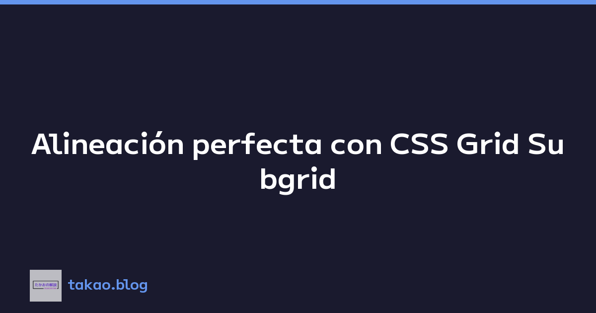 Featured image of post Alineación perfecta con CSS Grid Subgrid