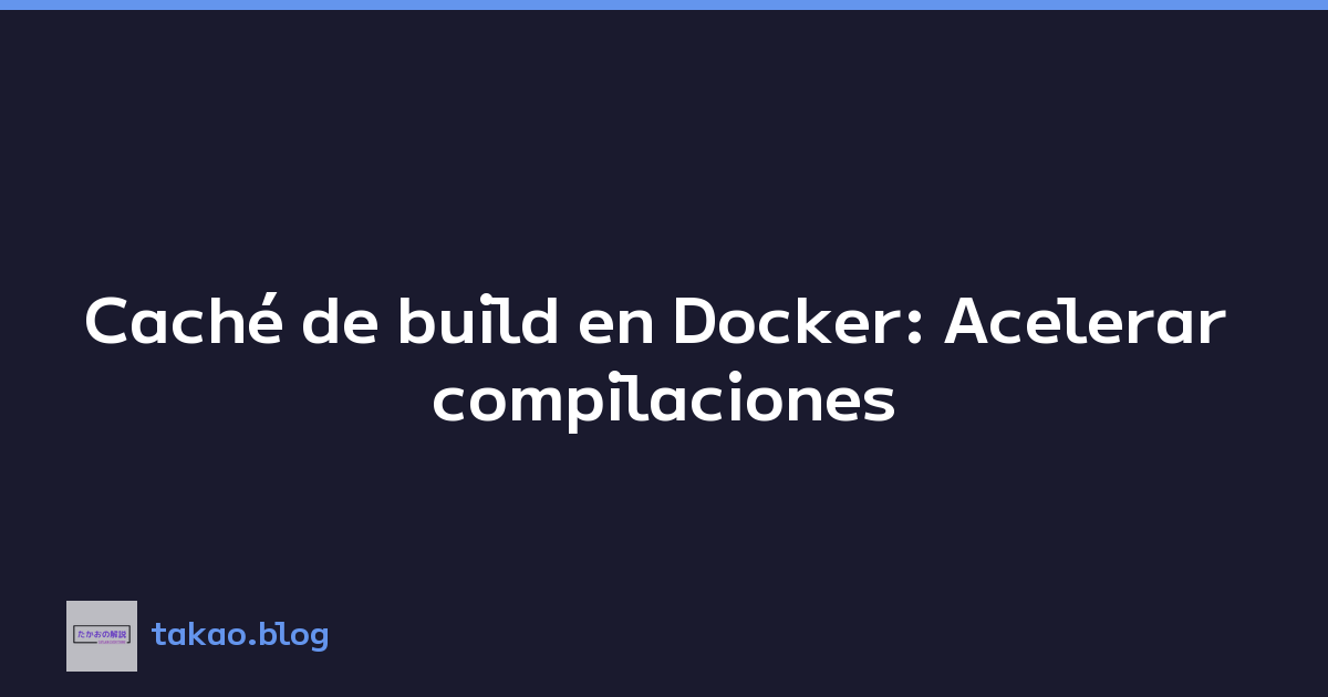 Featured image of post Caché de build en Docker: Acelerar compilaciones