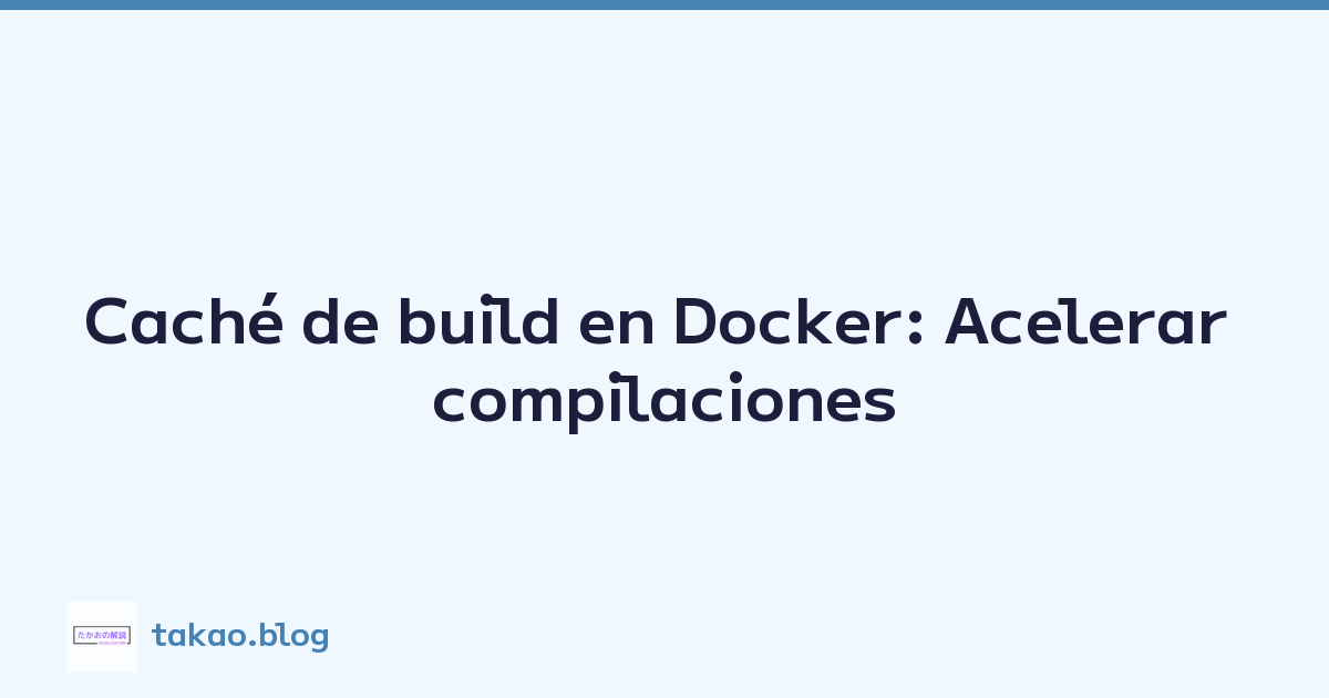 Featured image of post Caché de build en Docker: Acelerar compilaciones