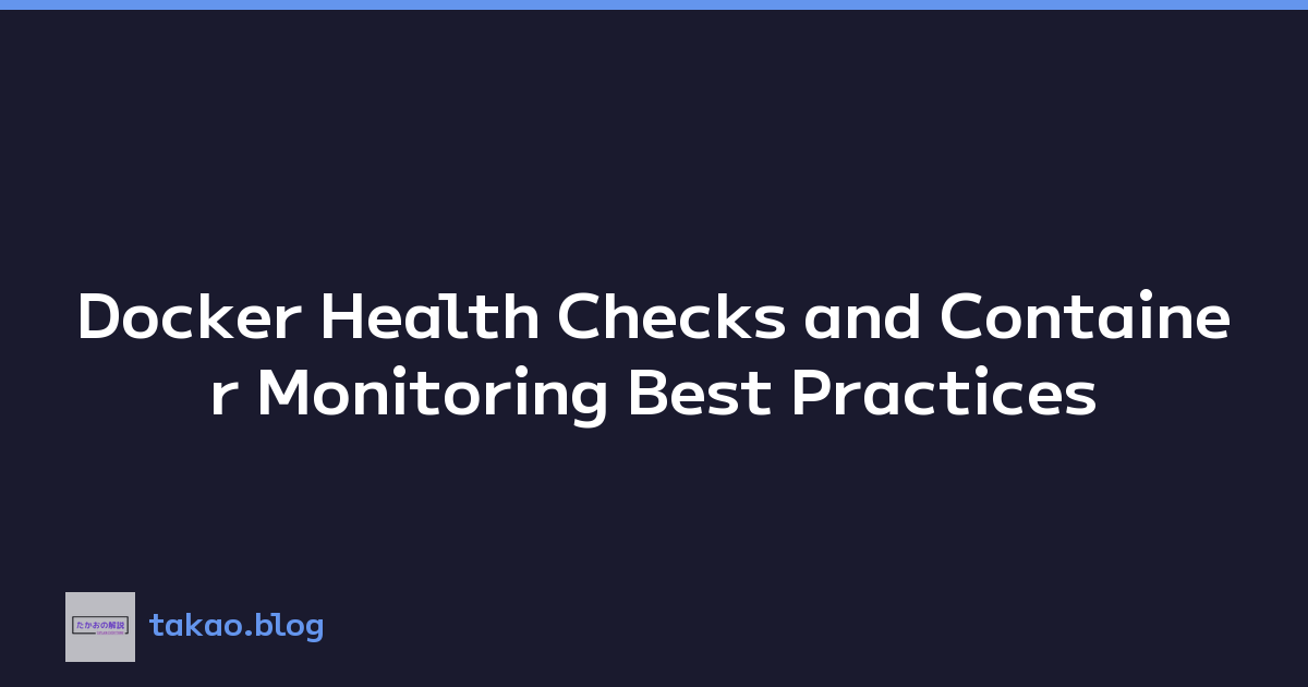Docker Health Checks and Container Monitoring Best Practices