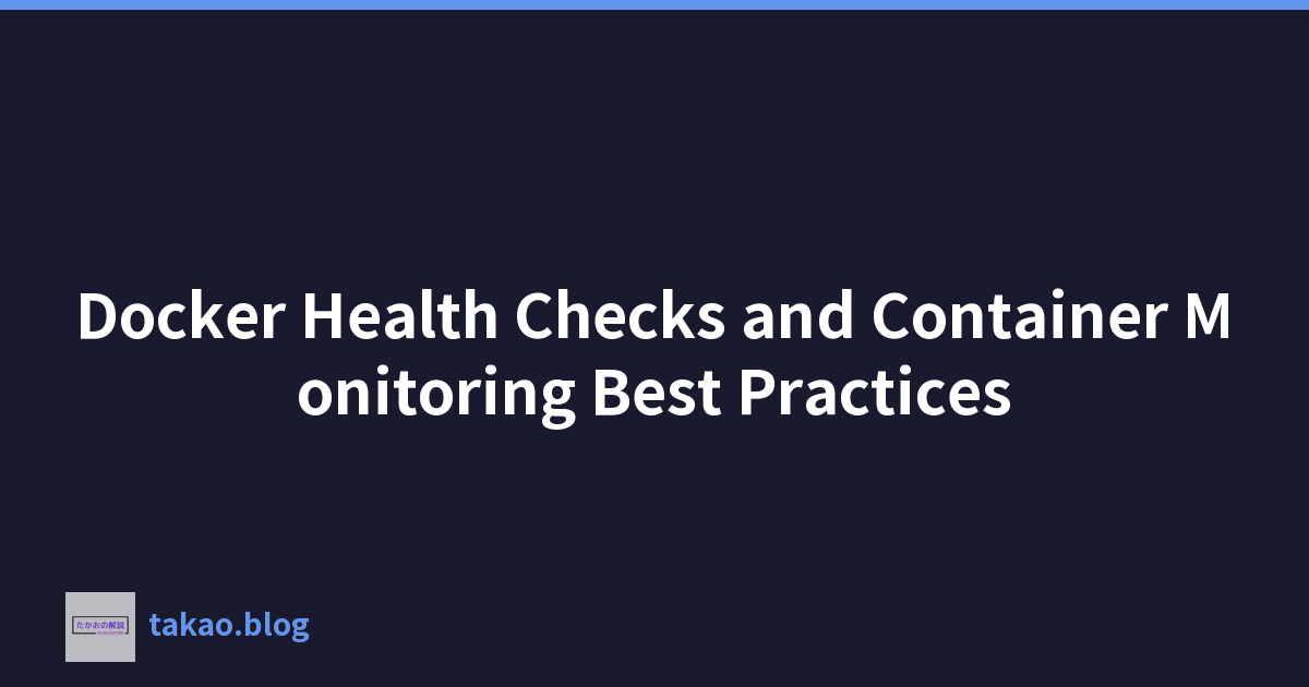 Docker Health Checks and Container Monitoring Best Practices