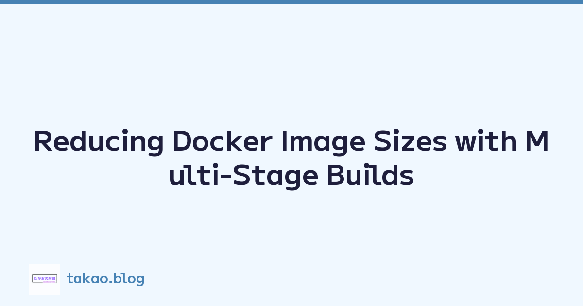 Reducing Docker Image Sizes with Multi-Stage Builds