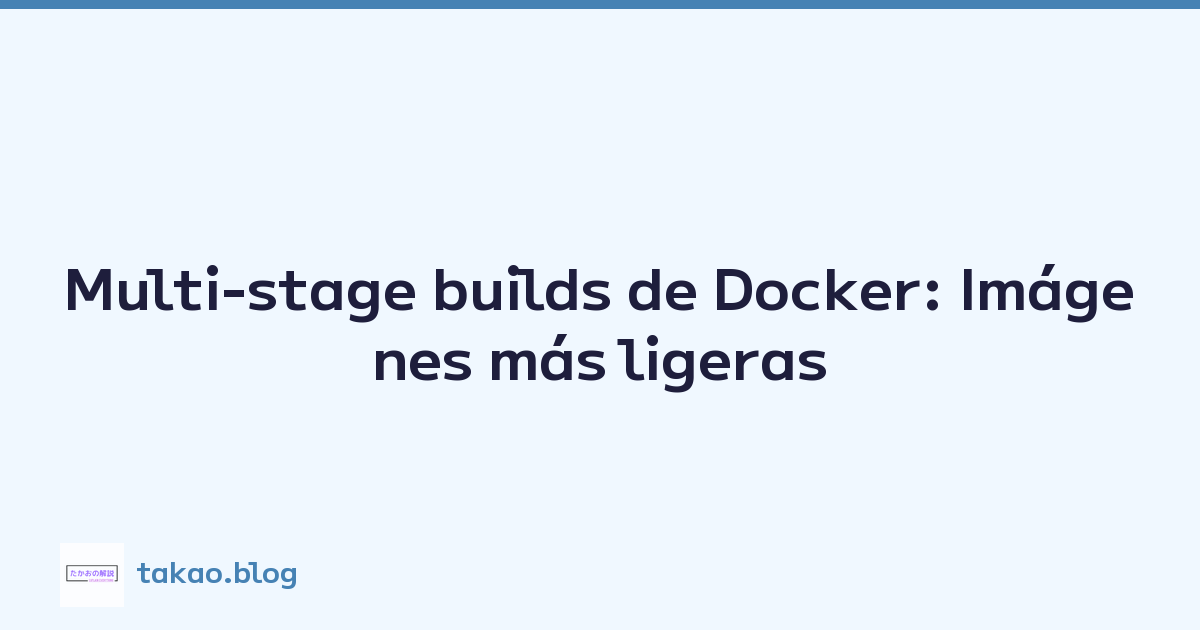 Multi-stage builds de Docker: Imágenes más ligeras