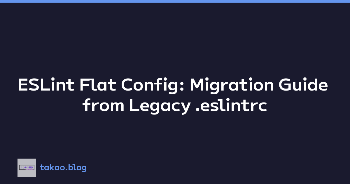 ESLint Flat Config: Migration Guide from Legacy .eslintrc
