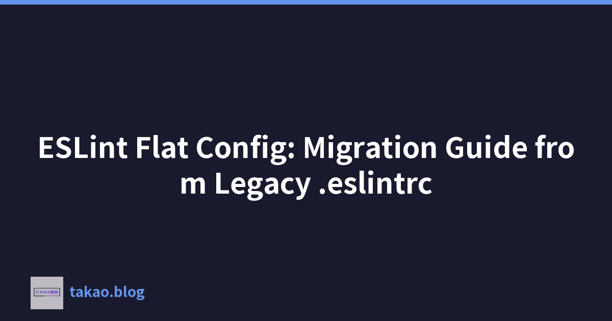 ESLint Flat Config: Migration Guide from Legacy .eslintrc