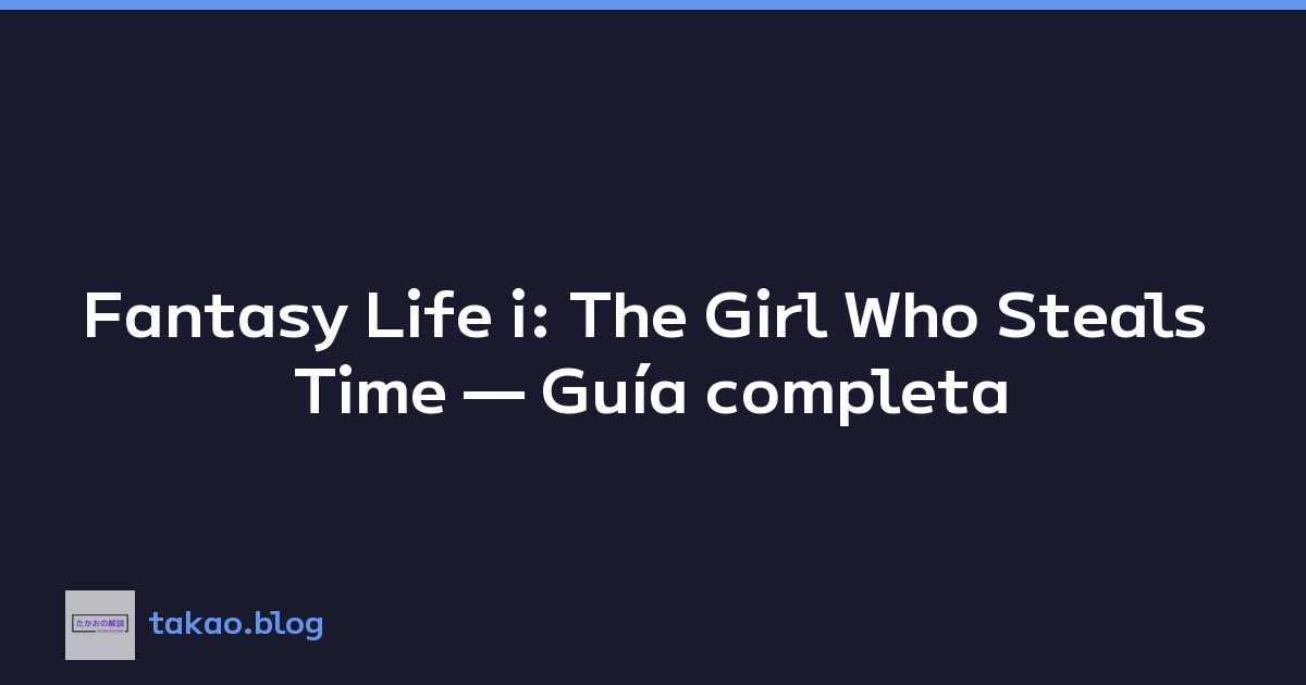 Fantasy Life i: The Girl Who Steals Time — Guía completa
