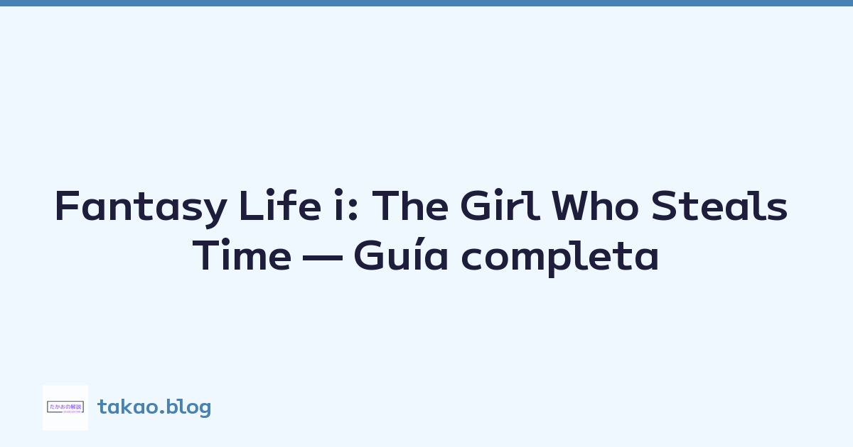 Fantasy Life i: The Girl Who Steals Time — Guía completa