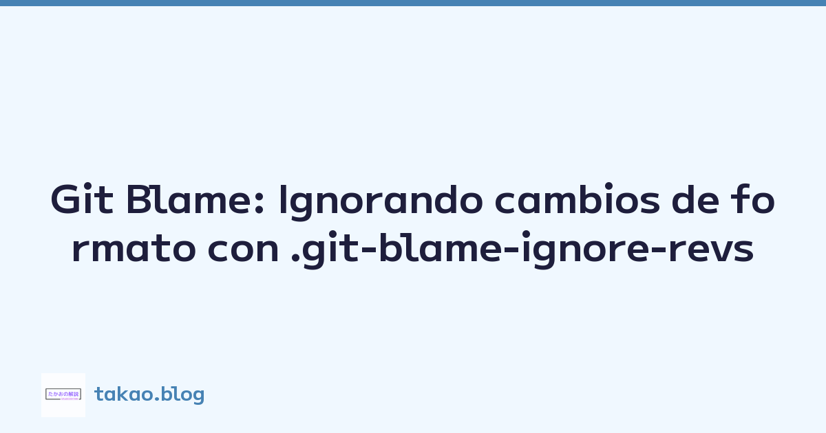 Git Blame: Ignorando cambios de formato con .git-blame-ignore-revs