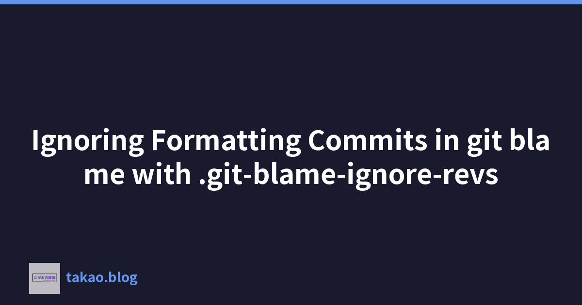 使用 .git-blame-ignore-revs 忽略 gitblame 中的格式提交