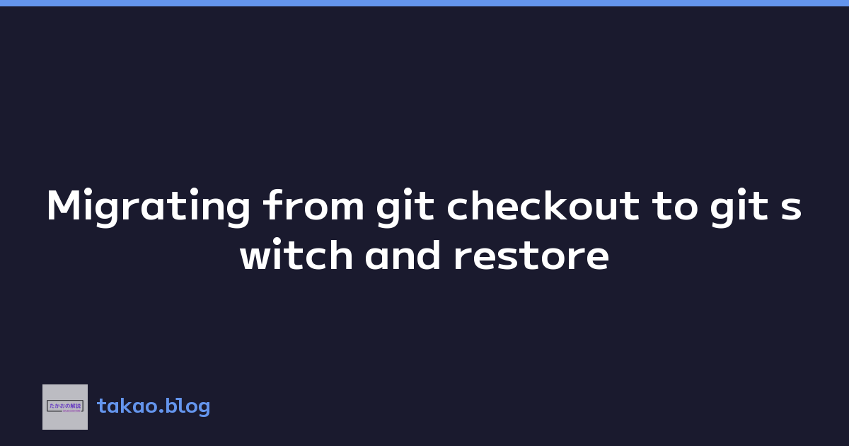 Featured image of post Migrating from git checkout to git switch and restore