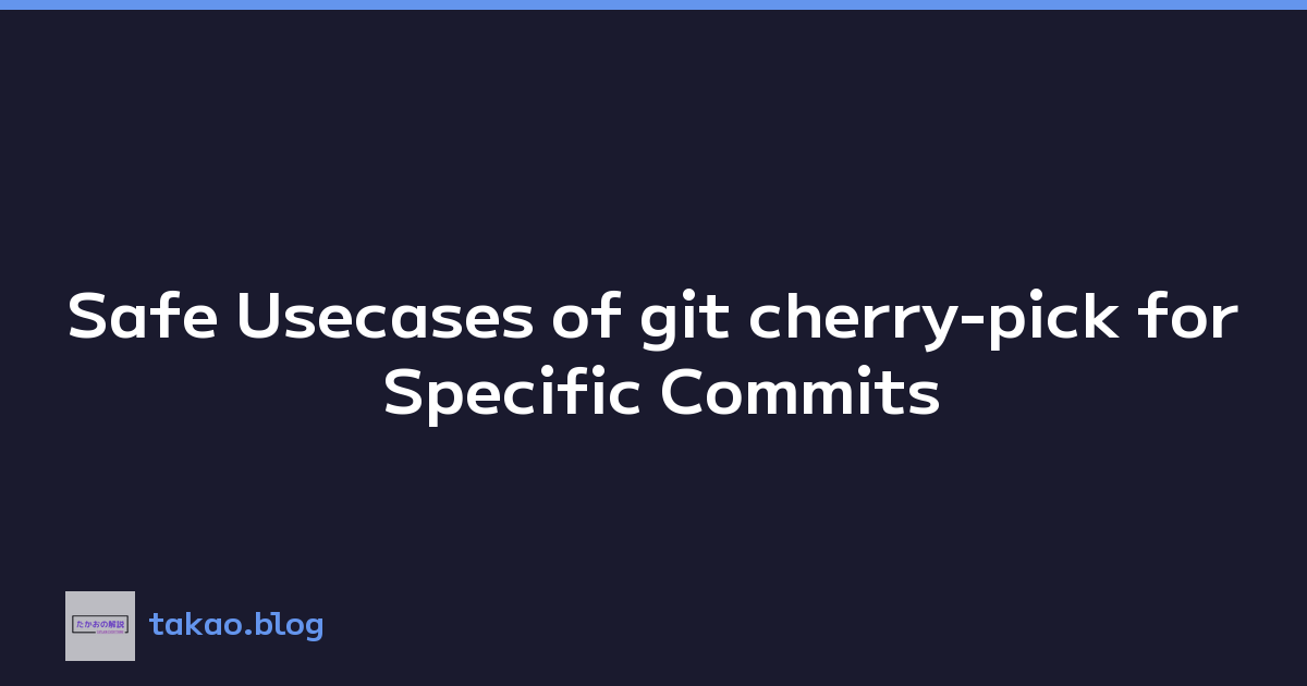Safe Usecases of git cherry-pick for Specific Commits