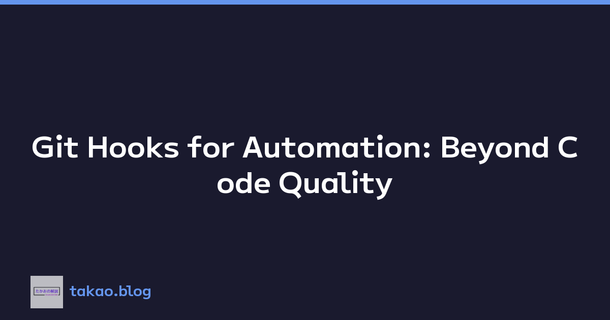 Git Hooks for Automation: Beyond Code Quality