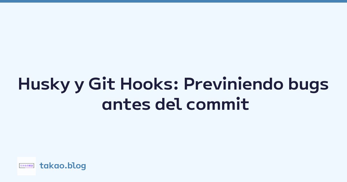 Husky y Git Hooks: Previniendo bugs antes del commit