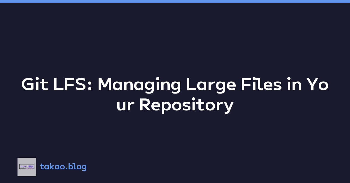 Git LFS: Managing Large Files in Your Repository