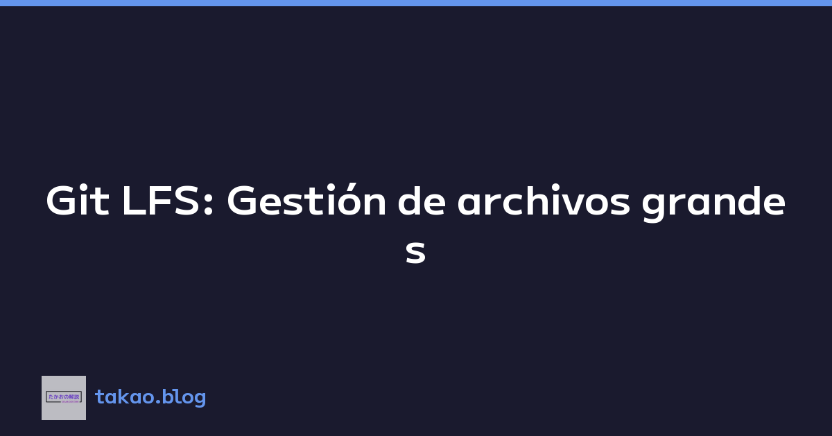 Featured image of post Git LFS: Gestión de archivos grandes