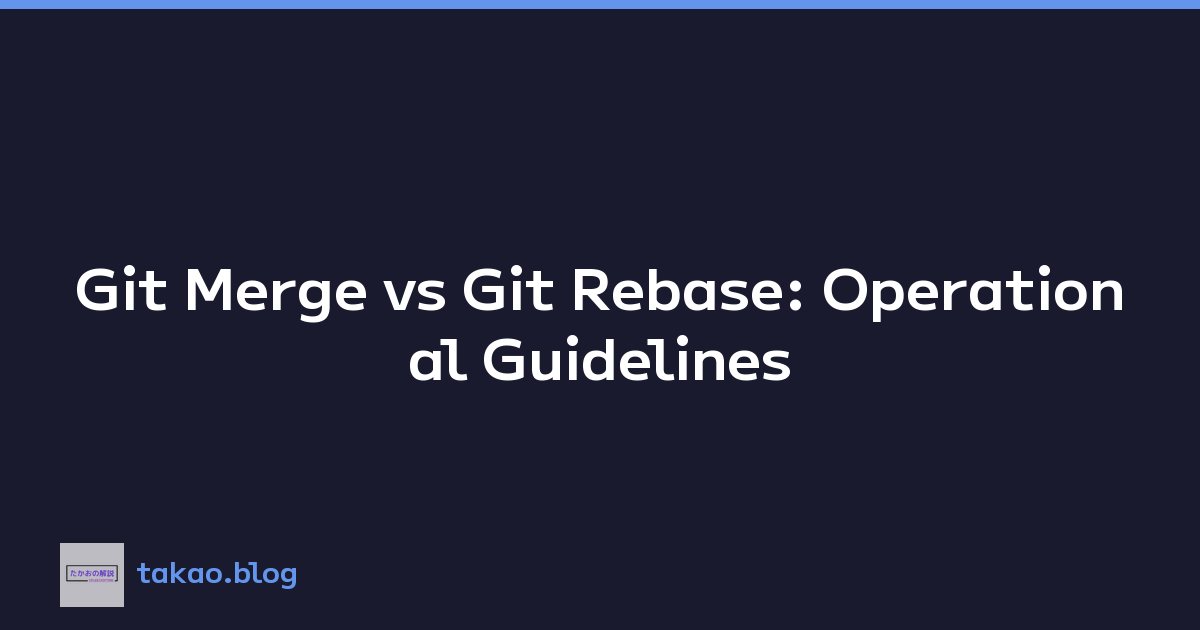 Featured image of post Git Merge vs Git Rebase: Operational Guidelines