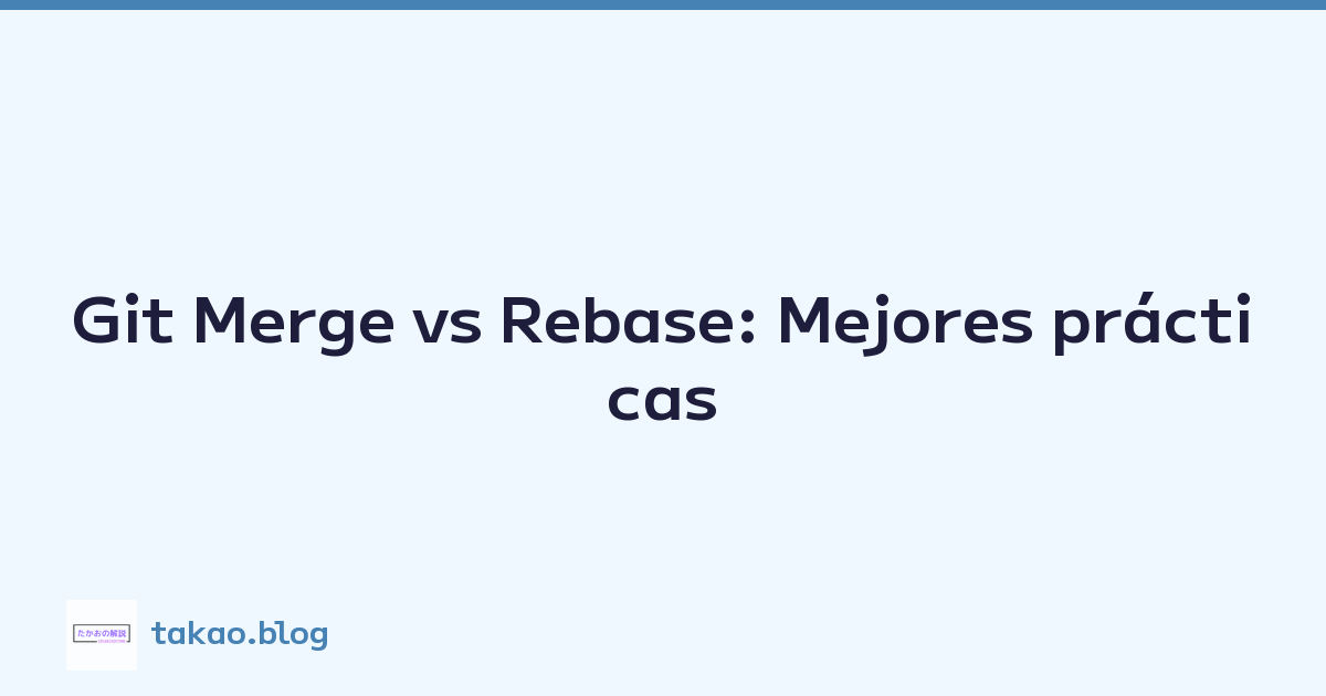 Featured image of post Git Merge vs Rebase: Mejores prácticas