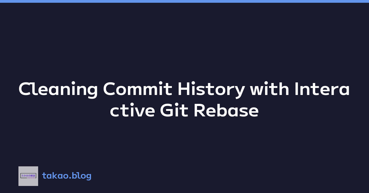Cleaning Commit History with Interactive Git Rebase