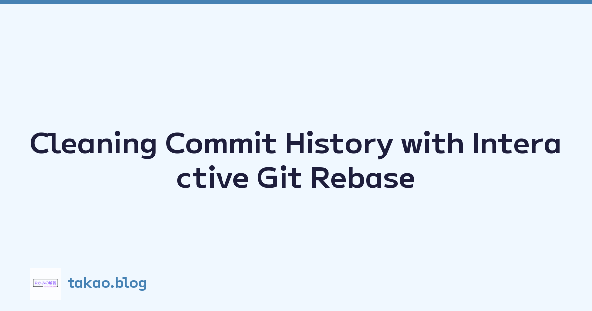 Cleaning Commit History with Interactive Git Rebase