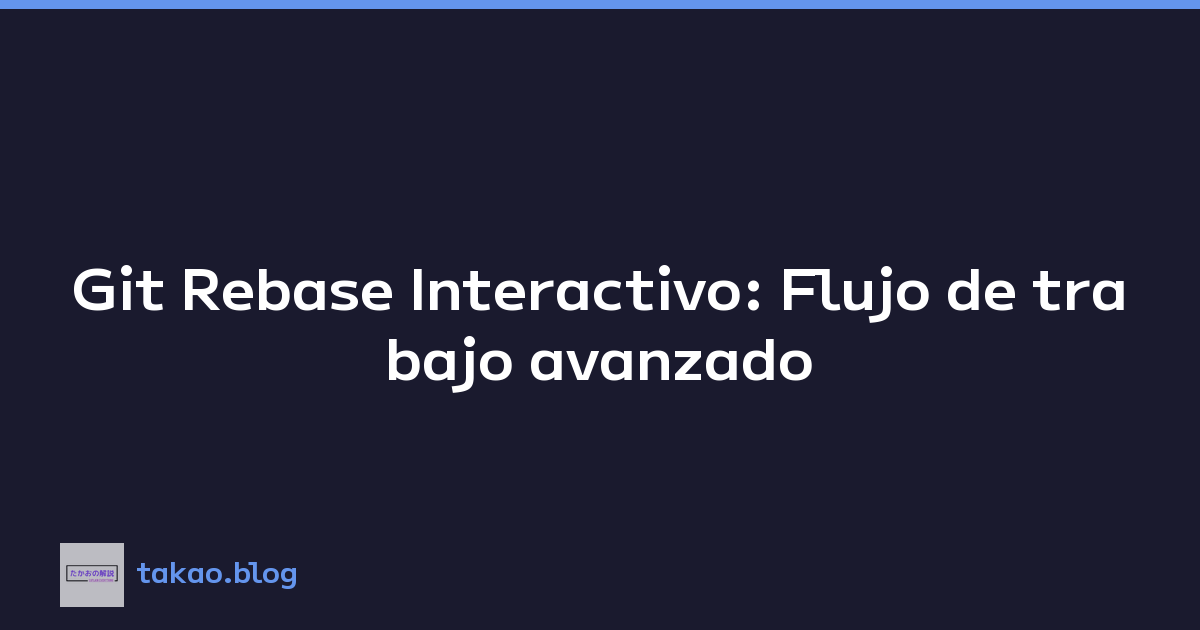 Featured image of post Git Rebase Interactivo: Flujo de trabajo avanzado