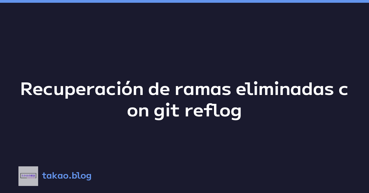 Featured image of post Recuperación de ramas eliminadas con git reflog