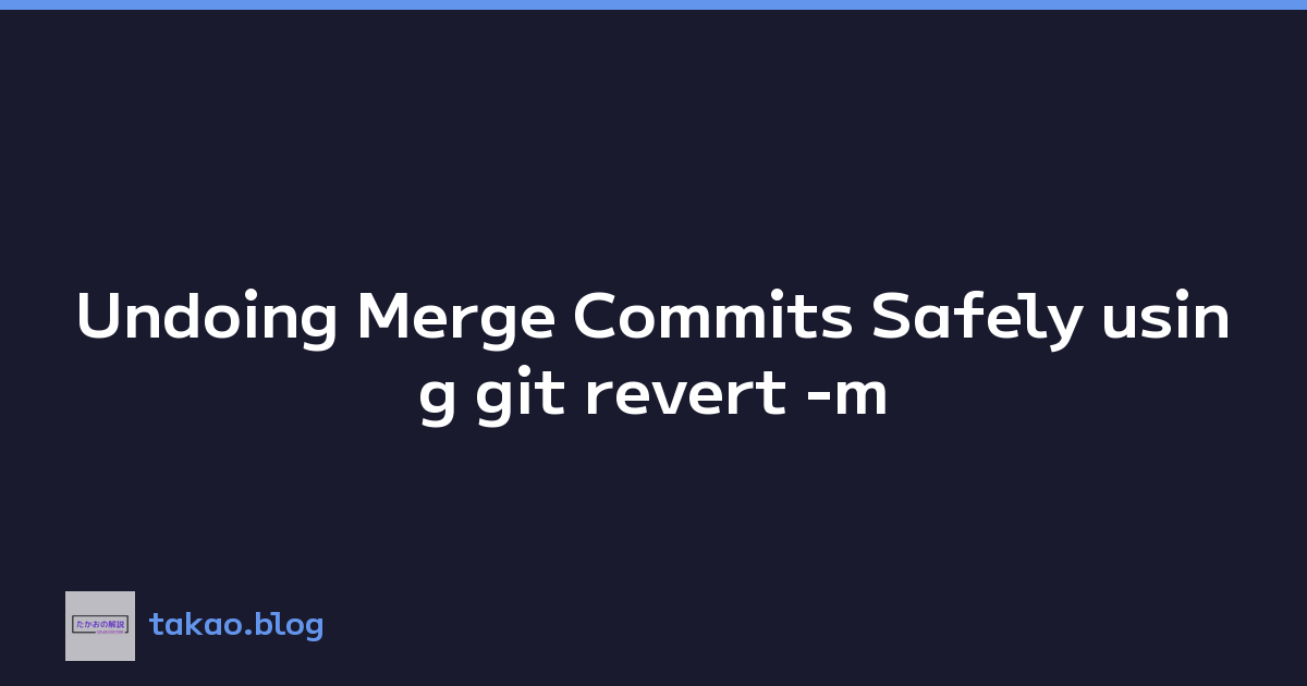 Undoing Merge Commits Safely using git revert -m
