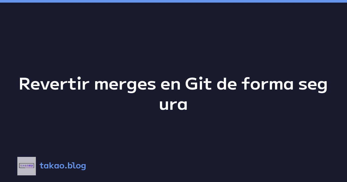 Featured image of post Revertir merges en Git de forma segura