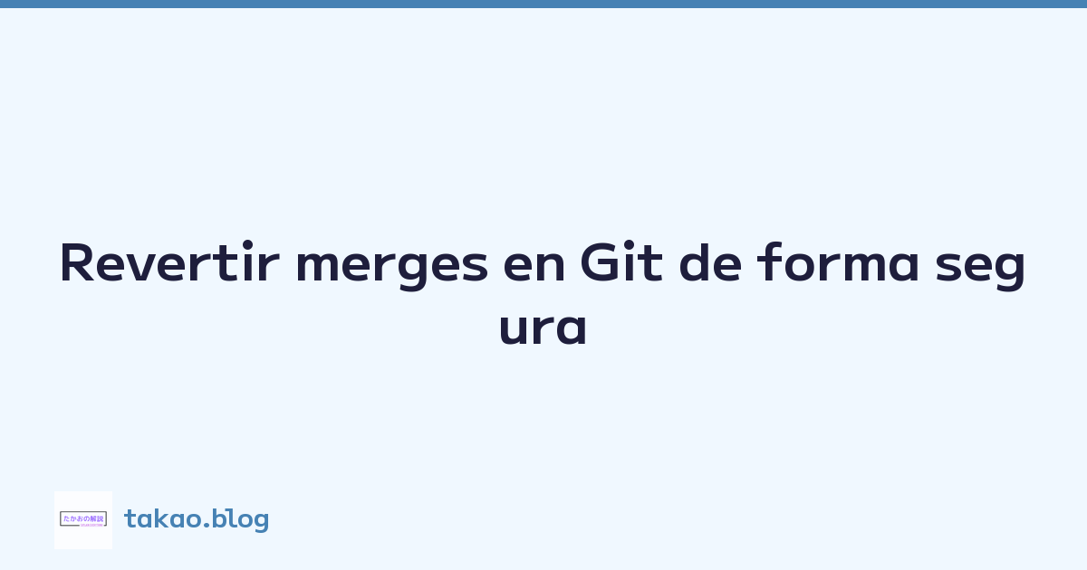 Featured image of post Revertir merges en Git de forma segura