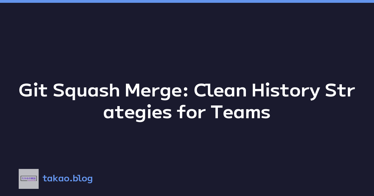 Git Squash Merge: Clean History Strategies for Teams